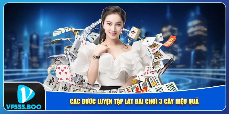 Các bước luyện tập lát bài chơi 3 cây hiệu quả