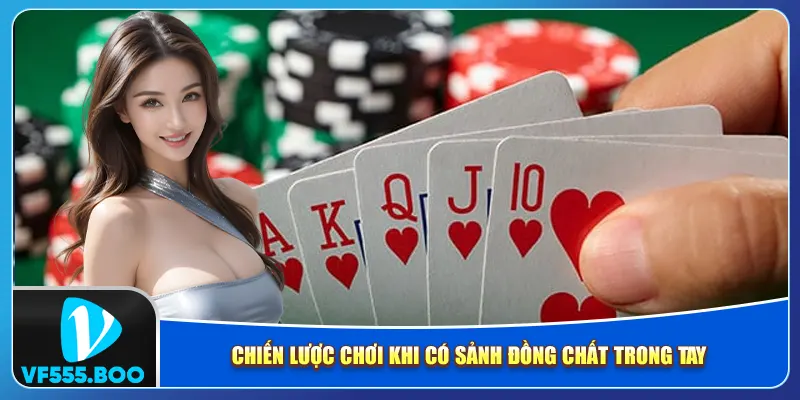 Chiến lược chơi khi có sảnh đồng chất trong tay