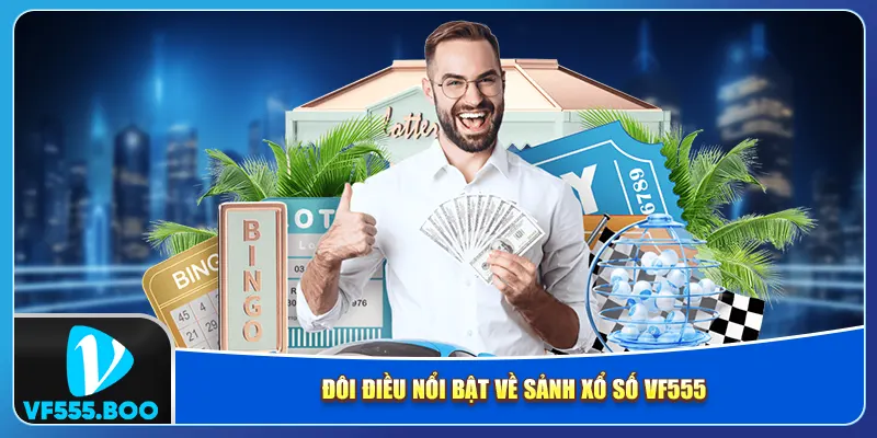 Đôi điều nổi bật về sảnh xổ số VF555 Đôi điều nổi bật về sảnh xổ số VF555