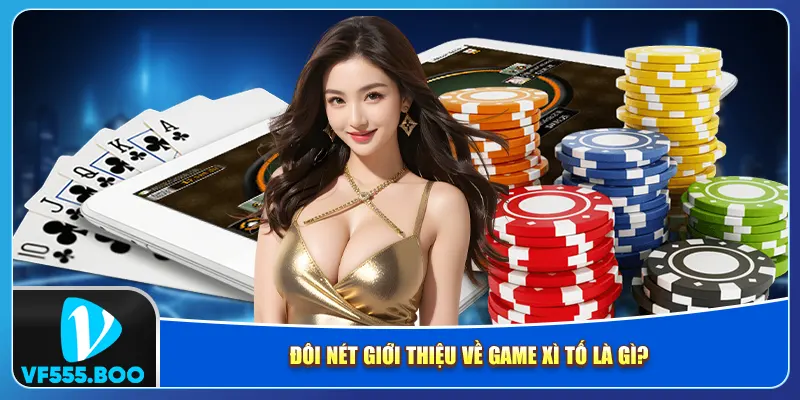 Đôi nét giới thiệu về game xì tố là gì