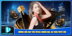 Hướng Dẫn Nạp Tiền VF555 Chuẩn Xác, An Toàn Tuyệt Đối