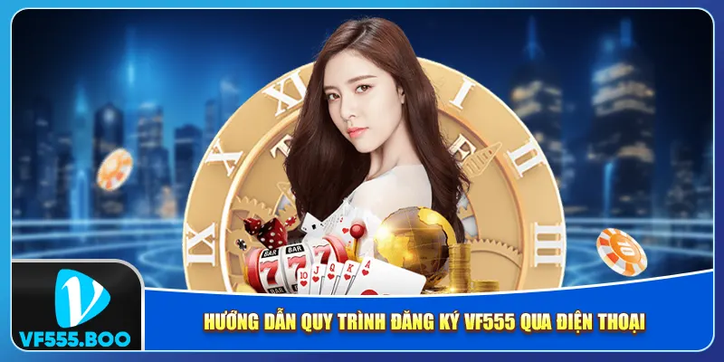 Hướng dẫn quy trình đăng ký VF555 qua điện thoại Hướng dẫn quy trình đăng ký VF555 qua điện thoại
