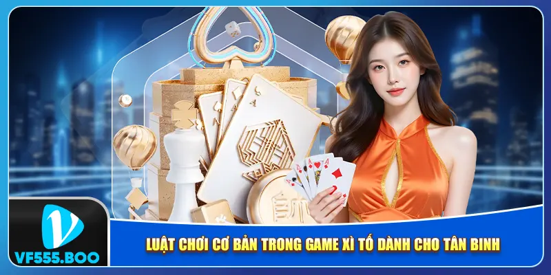 Luật chơi cơ bản trong game xì tố dành cho tân binh