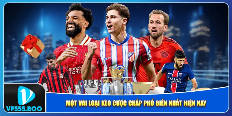 Một vài loại kèo cược chấp phổ biến nhất hiện nay