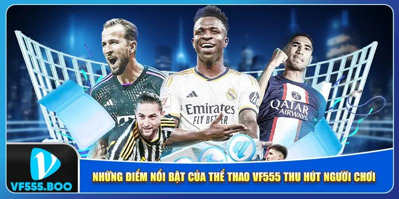 Những điểm nổi bật của thể thao VF555 thu hút người chơi Những điểm nổi bật của thể thao VF555 thu hút người chơi