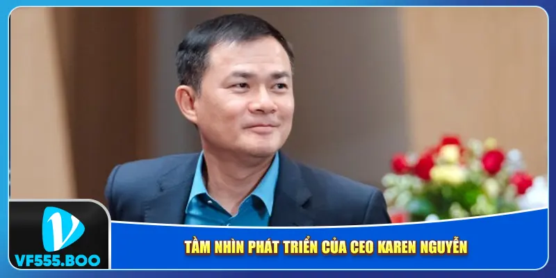 Tầm nhìn phát triển của CEO Karen Nguyễn
