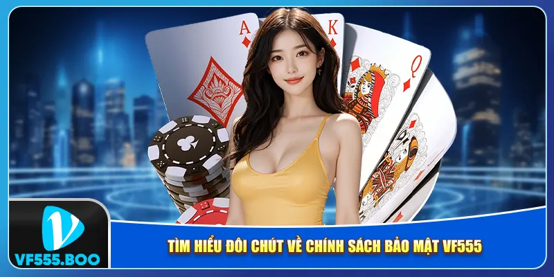 Tìm hiểu đôi chút về chính sách bảo mật VF555