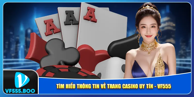 Tìm hiểu thông tin về trang casino uy tín - Vf555